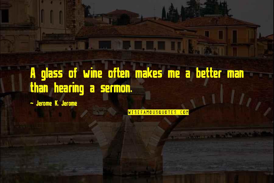 Wine Glasses Quotes By Jerome K. Jerome: A glass of wine often makes me a
