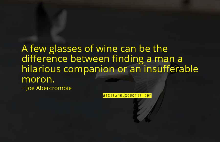 Wine Glasses Quotes By Joe Abercrombie: A few glasses of wine can be the