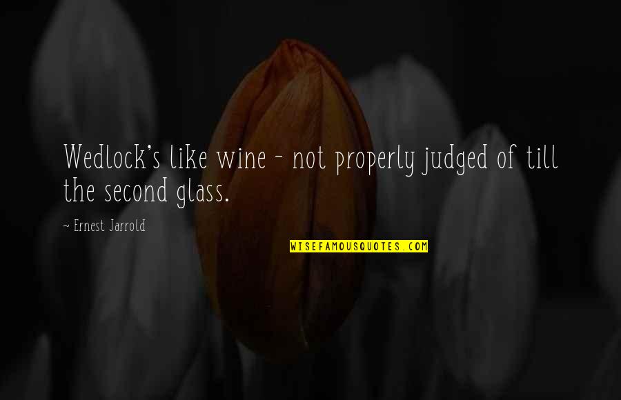 Wine Glasses With Quotes By Ernest Jarrold: Wedlock's like wine - not properly judged of