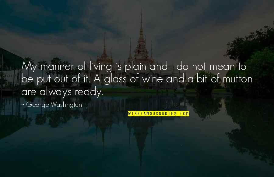 Wine Glasses With Quotes By George Washington: My manner of living is plain and I