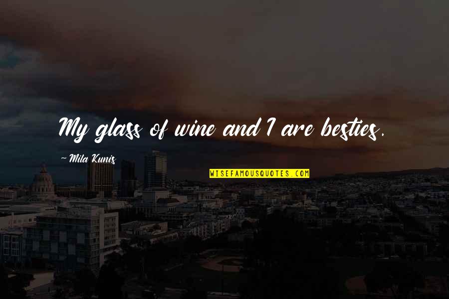 Wine Glasses With Quotes By Mila Kunis: My glass of wine and I are besties. Wine Glasses With Quotes By Mila Kunis: My glass of wine and I are besties.