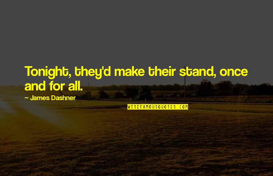 Wine Grapes Quotes By James Dashner: Tonight, they'd make their stand, once and for Wine Grapes Quotes By James Dashner: Tonight, they'd make their stand, once and for