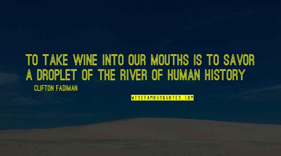 Wine History Quotes By Clifton Fadiman: To take wine into our mouths is to