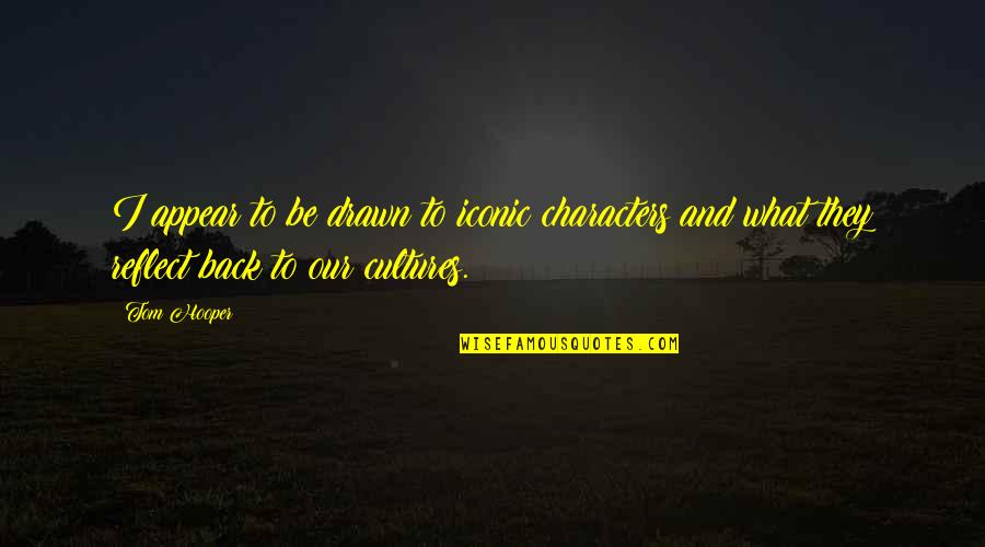 Wine History Quotes By Tom Hooper: I appear to be drawn to iconic characters