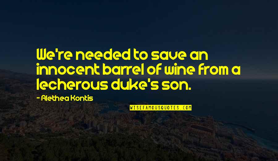 Wine Humor Quotes By Alethea Kontis: We're needed to save an innocent barrel of