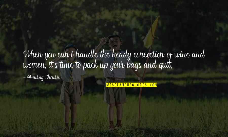 Wine Humor Quotes By Anurag Shourie: When you can't handle the heady concoction of Wine Humor Quotes By Anurag Shourie: When you can't handle the heady concoction of