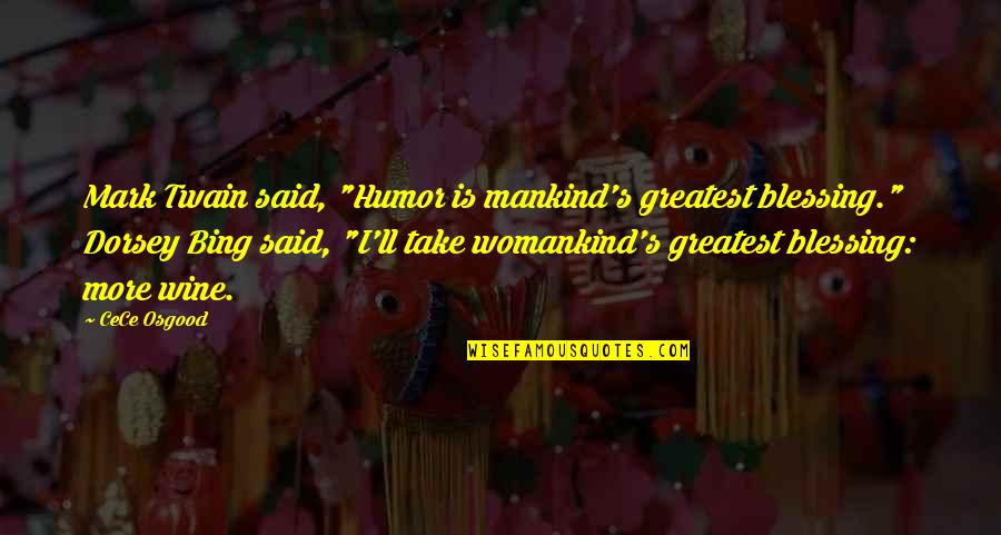 Wine Humor Quotes By CeCe Osgood: Mark Twain said, "Humor is mankind's greatest blessing."