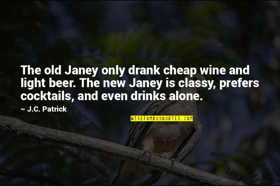 Wine Humor Quotes By J.C. Patrick: The old Janey only drank cheap wine and Wine Humor Quotes By J.C. Patrick: The old Janey only drank cheap wine and