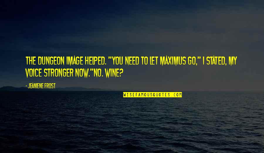 Wine Humor Quotes By Jeaniene Frost: The dungeon image helped. "You need to let Wine Humor Quotes By Jeaniene Frost: The dungeon image helped. "You need to let