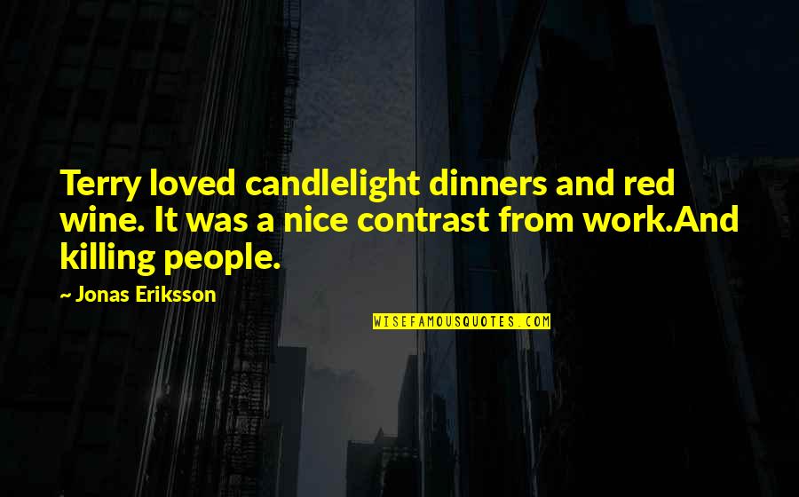 Wine Humor Quotes By Jonas Eriksson: Terry loved candlelight dinners and red wine. It Wine Humor Quotes By Jonas Eriksson: Terry loved candlelight dinners and red wine. It