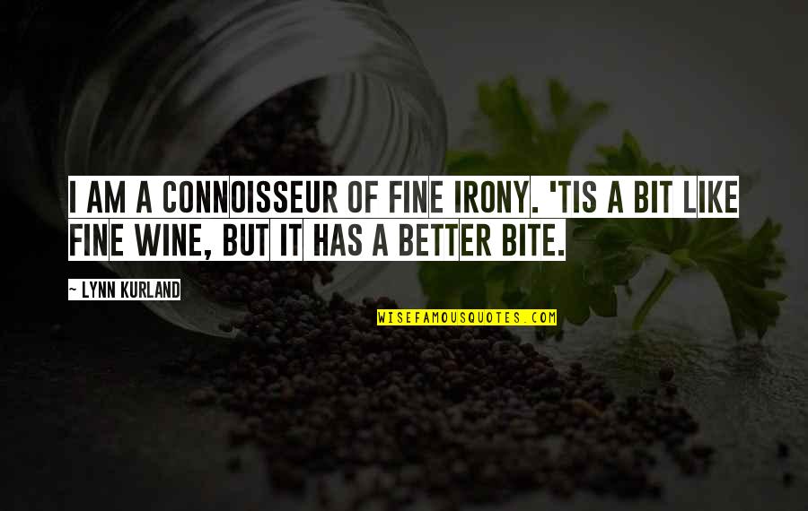 Wine Humor Quotes By Lynn Kurland: I am a connoisseur of fine irony. 'Tis Wine Humor Quotes By Lynn Kurland: I am a connoisseur of fine irony. 'Tis
