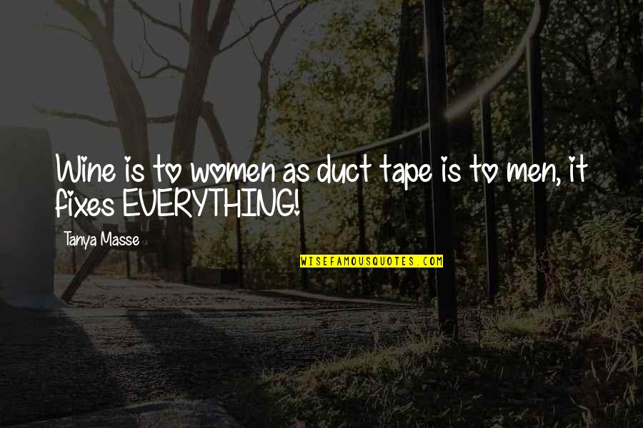 Wine Humor Quotes By Tanya Masse: Wine is to women as duct tape is