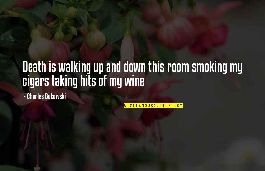 Wine Is Quotes By Charles Bukowski: Death is walking up and down this room