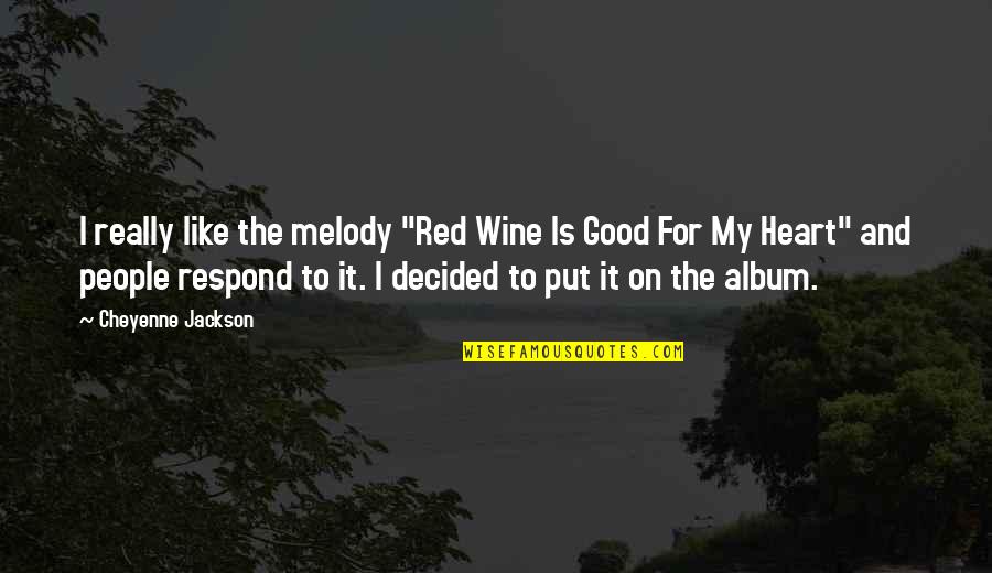 Wine Is Quotes By Cheyenne Jackson: I really like the melody "Red Wine Is