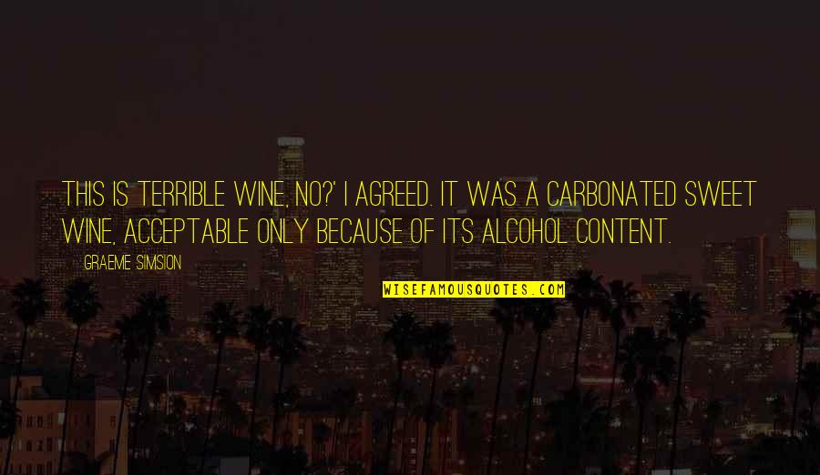 Wine Is Quotes By Graeme Simsion: This is terrible wine, no?' I agreed. It