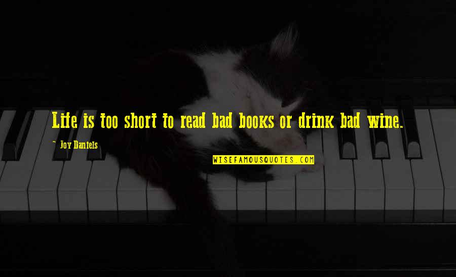 Wine Is Quotes By Joy Daniels: Life is too short to read bad books