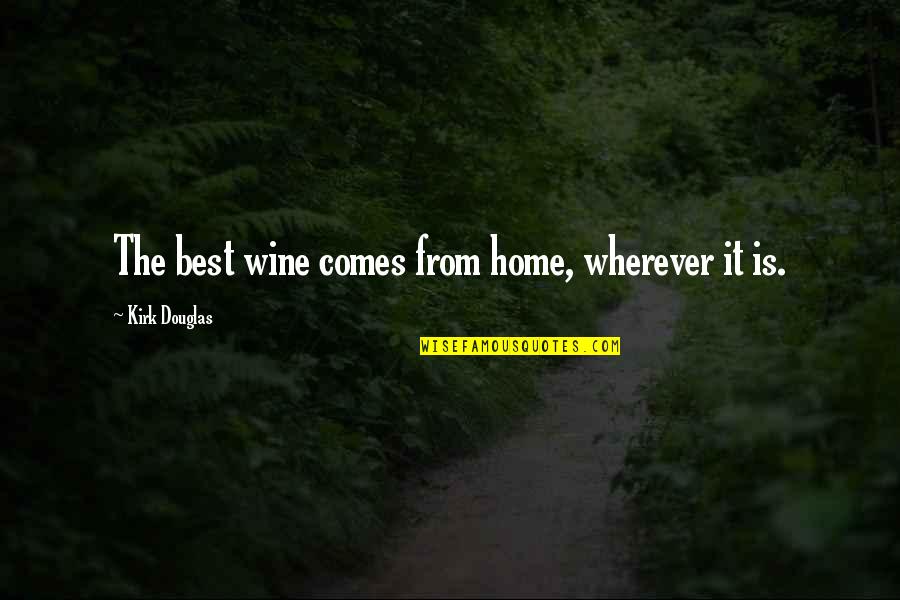 Wine Is Quotes By Kirk Douglas: The best wine comes from home, wherever it