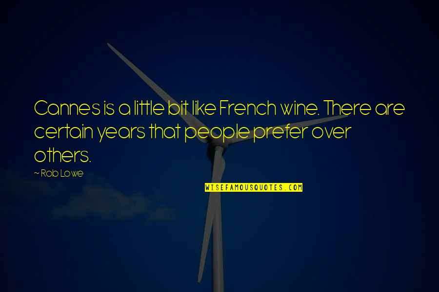 Wine Is Quotes By Rob Lowe: Cannes is a little bit like French wine.
