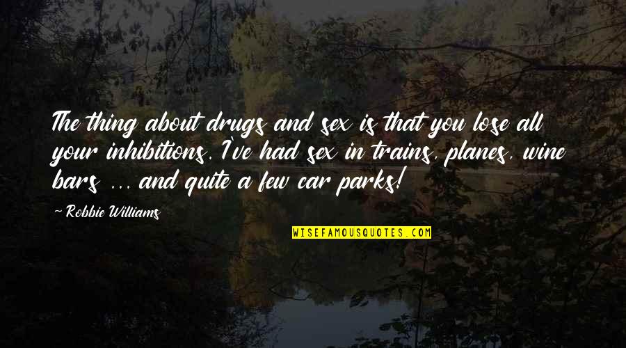 Wine Is Quotes By Robbie Williams: The thing about drugs and sex is that Wine Is Quotes By Robbie Williams: The thing about drugs and sex is that
