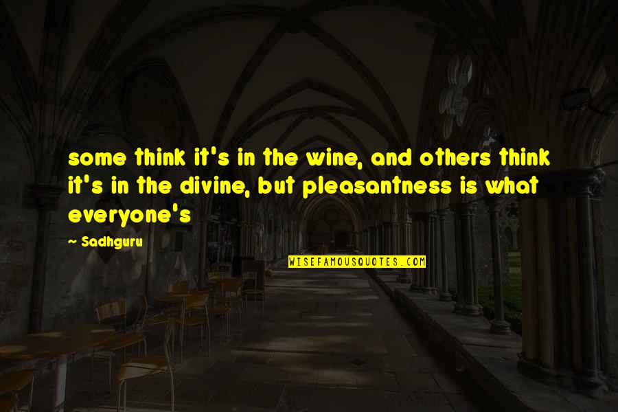 Wine Is Quotes By Sadhguru: some think it's in the wine, and others