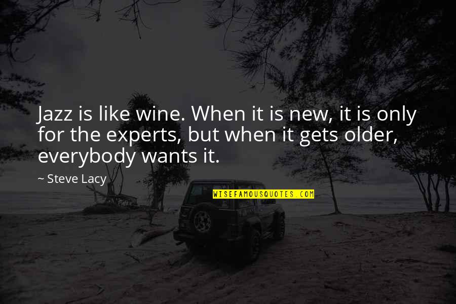 Wine Is Quotes By Steve Lacy: Jazz is like wine. When it is new,