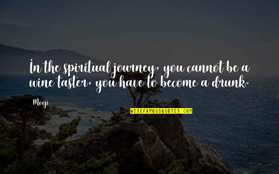 Wine Journey Quotes By Mooji: In the spiritual journey, you cannot be a