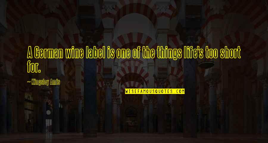 Wine Label Quotes By Kingsley Amis: A German wine label is one of the Wine Label Quotes By Kingsley Amis: A German wine label is one of the