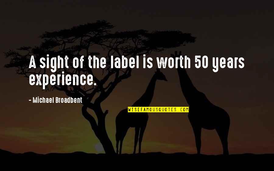 Wine Label Quotes By Michael Broadbent: A sight of the label is worth 50 Wine Label Quotes By Michael Broadbent: A sight of the label is worth 50