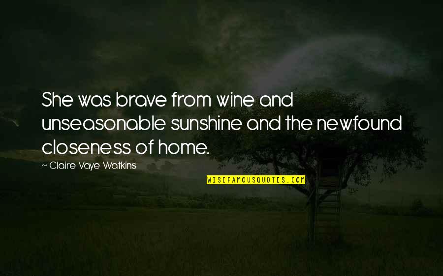 Wine O'clock Quotes By Claire Vaye Watkins: She was brave from wine and unseasonable sunshine