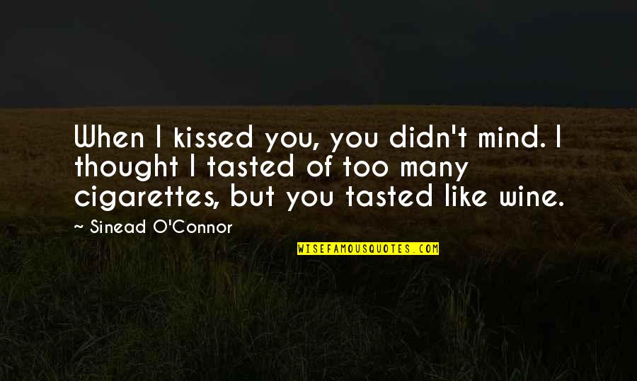 Wine O'clock Quotes By Sinead O'Connor: When I kissed you, you didn't mind. I