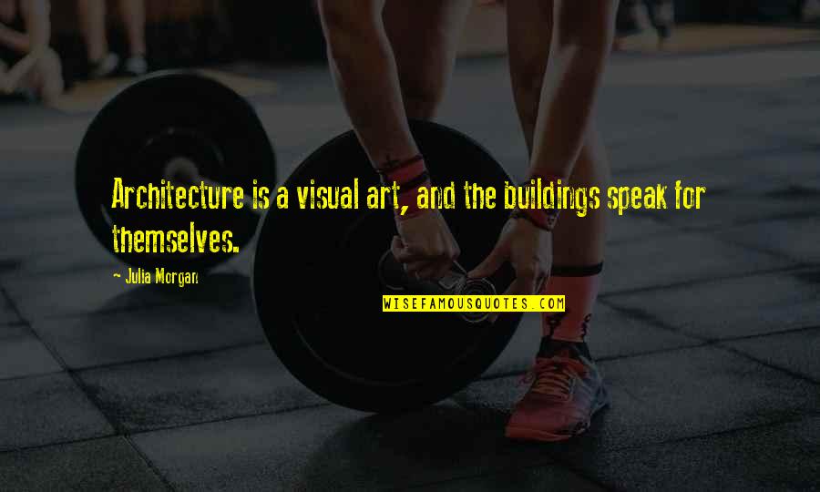 Wine On The Beach Quotes By Julia Morgan: Architecture is a visual art, and the buildings