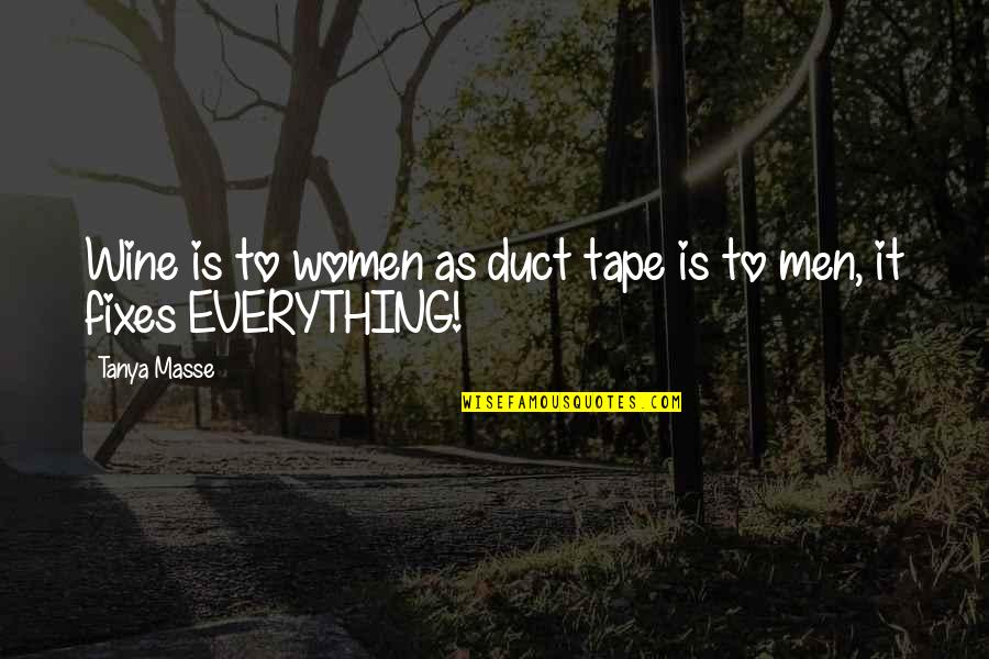 Wine Quotes And Quotes By Tanya Masse: Wine is to women as duct tape is