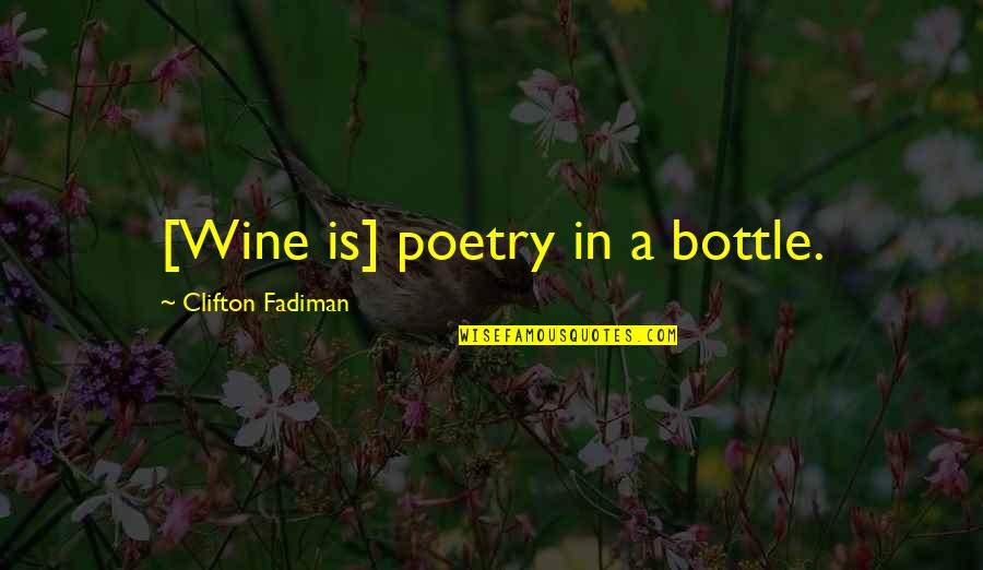 Wine Quotes By Clifton Fadiman: [Wine is] poetry in a bottle.