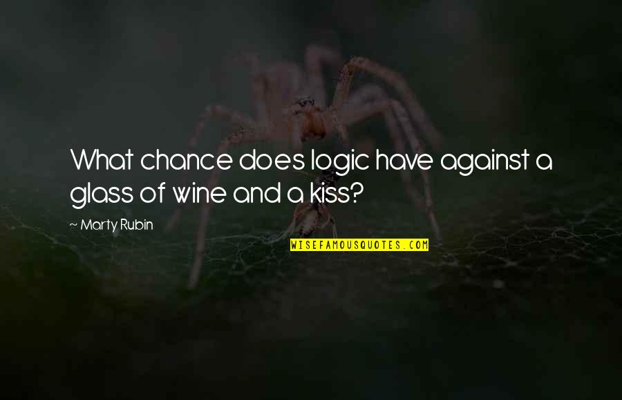 Wine Quotes By Marty Rubin: What chance does logic have against a glass