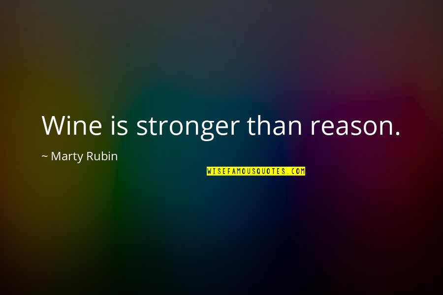 Wine Quotes By Marty Rubin: Wine is stronger than reason.