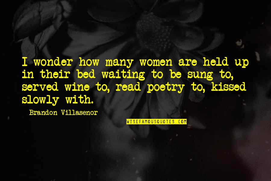 Wine Quotes Quotes By Brandon Villasenor: I wonder how many women are held up