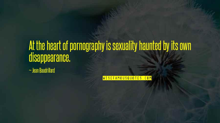Wine Sayings And Quotes By Jean Baudrillard: At the heart of pornography is sexuality haunted