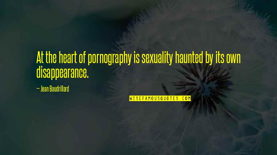 Wine Sayings And Quotes By Jean Baudrillard: At the heart of pornography is sexuality haunted