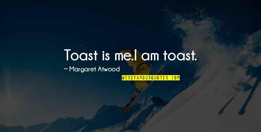 Wine Sayings And Quotes By Margaret Atwood: Toast is me.I am toast.