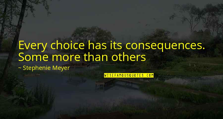 Wine Sayings And Quotes By Stephenie Meyer: Every choice has its consequences. Some more than