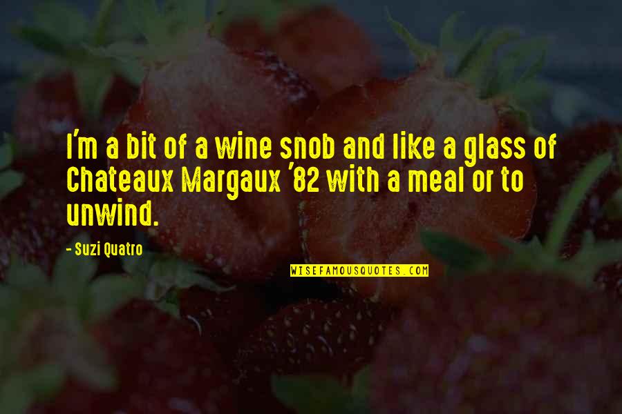 Wine Snob Quotes By Suzi Quatro: I'm a bit of a wine snob and