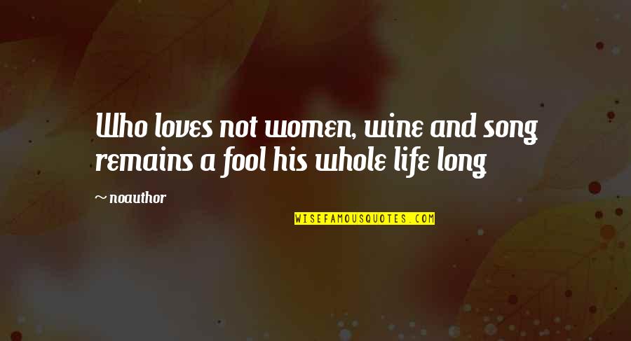 Wine Song Quotes By Noauthor: Who loves not women, wine and song remains