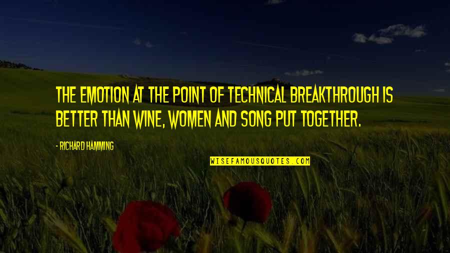 Wine Song Quotes By Richard Hamming: The emotion at the point of technical breakthrough Wine Song Quotes By Richard Hamming: The emotion at the point of technical breakthrough