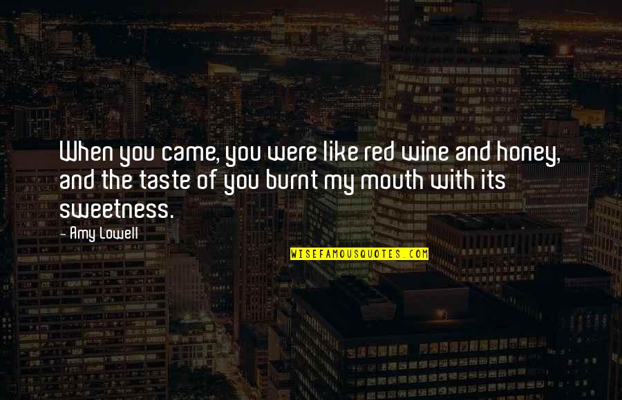 Wine Taste Quotes By Amy Lowell: When you came, you were like red wine Wine Taste Quotes By Amy Lowell: When you came, you were like red wine