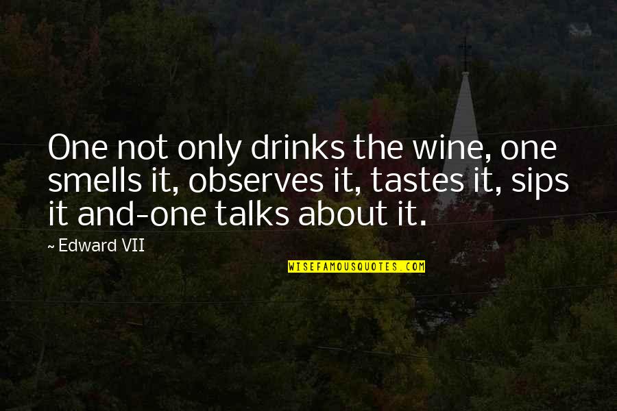 Wine Taste Quotes By Edward VII: One not only drinks the wine, one smells Wine Taste Quotes By Edward VII: One not only drinks the wine, one smells