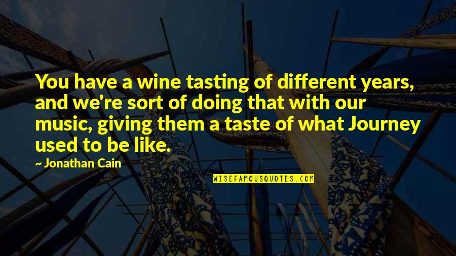 Wine Taste Quotes By Jonathan Cain: You have a wine tasting of different years, Wine Taste Quotes By Jonathan Cain: You have a wine tasting of different years,