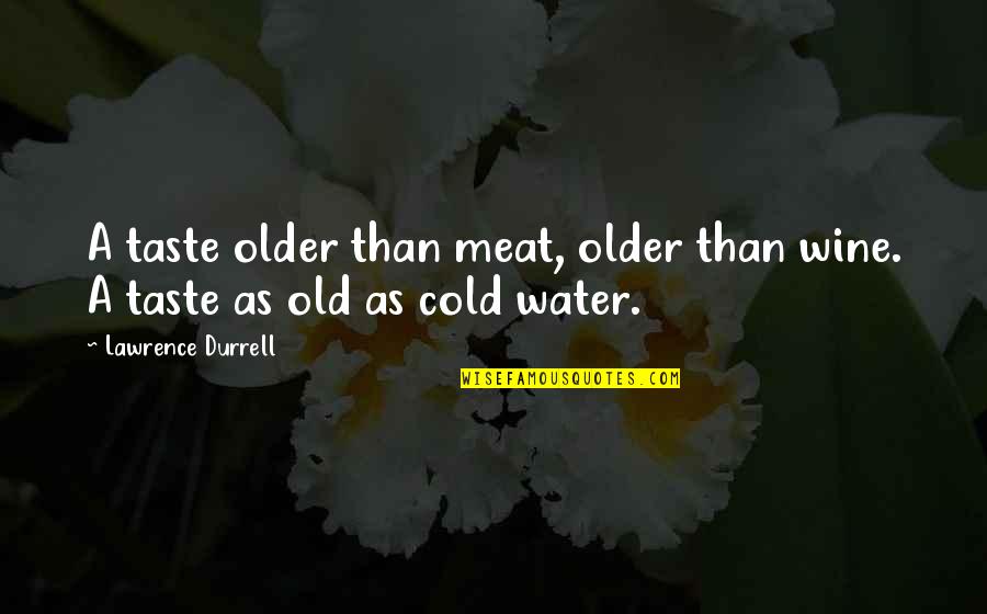 Wine Taste Quotes By Lawrence Durrell: A taste older than meat, older than wine. Wine Taste Quotes By Lawrence Durrell: A taste older than meat, older than wine.