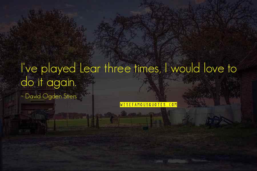 Wine Tasting Funny Quotes By David Ogden Stiers: I've played Lear three times, I would love Wine Tasting Funny Quotes By David Ogden Stiers: I've played Lear three times, I would love