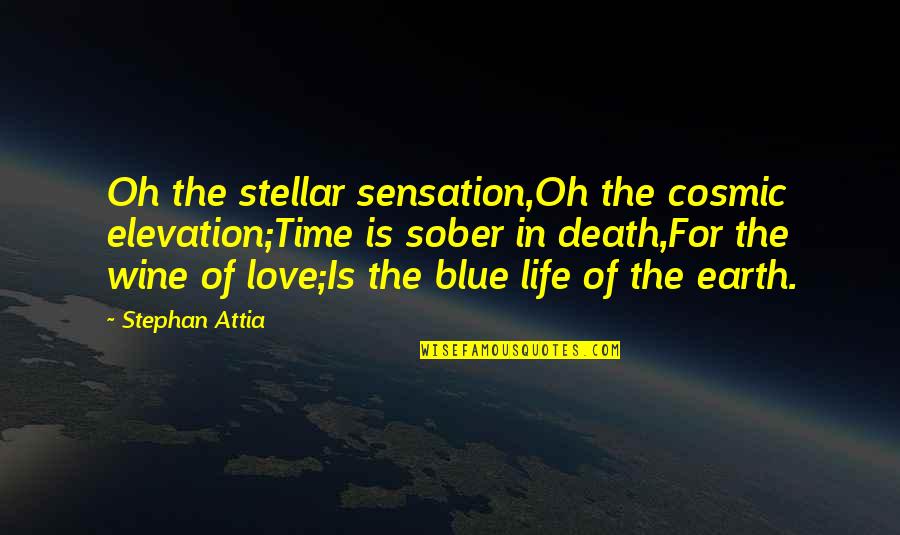 Wine Time Quotes By Stephan Attia: Oh the stellar sensation,Oh the cosmic elevation;Time is Wine Time Quotes By Stephan Attia: Oh the stellar sensation,Oh the cosmic elevation;Time is