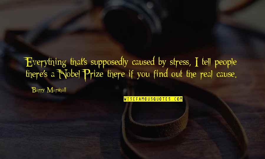 Wine Wine Is Not An Emulator Quotes By Barry Marshall: Everything that's supposedly caused by stress, I tell Wine Wine Is Not An Emulator Quotes By Barry Marshall: Everything that's supposedly caused by stress, I tell